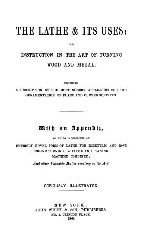 [Gutenberg 60819] • The Lathe  a Lathe and Planing Machine Combined; and Other Valuable Matter Relating to the Art.